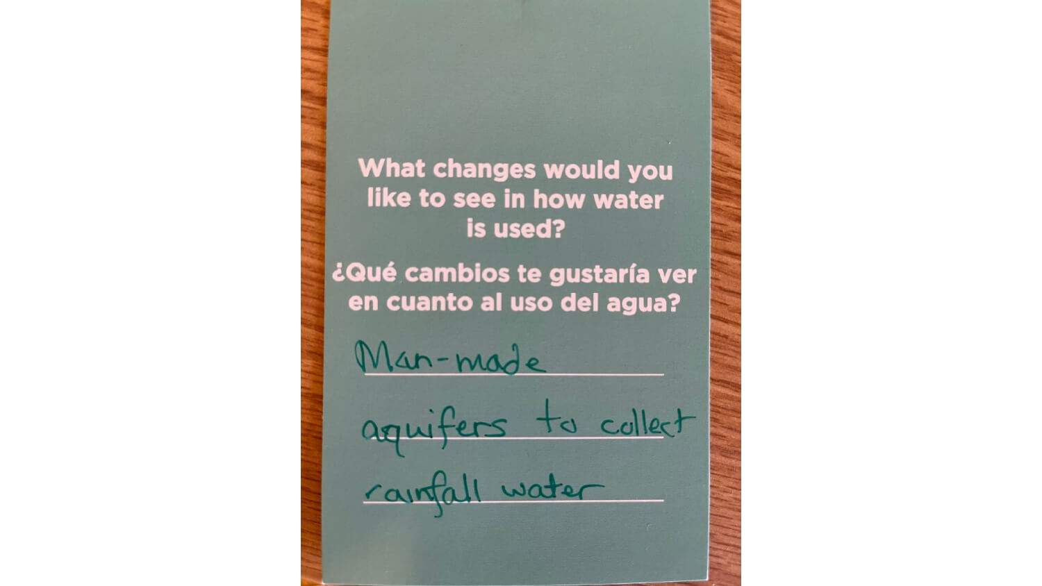 What changes would you like to see in how water is used? Man-mad aquifers to collect rainfall water.