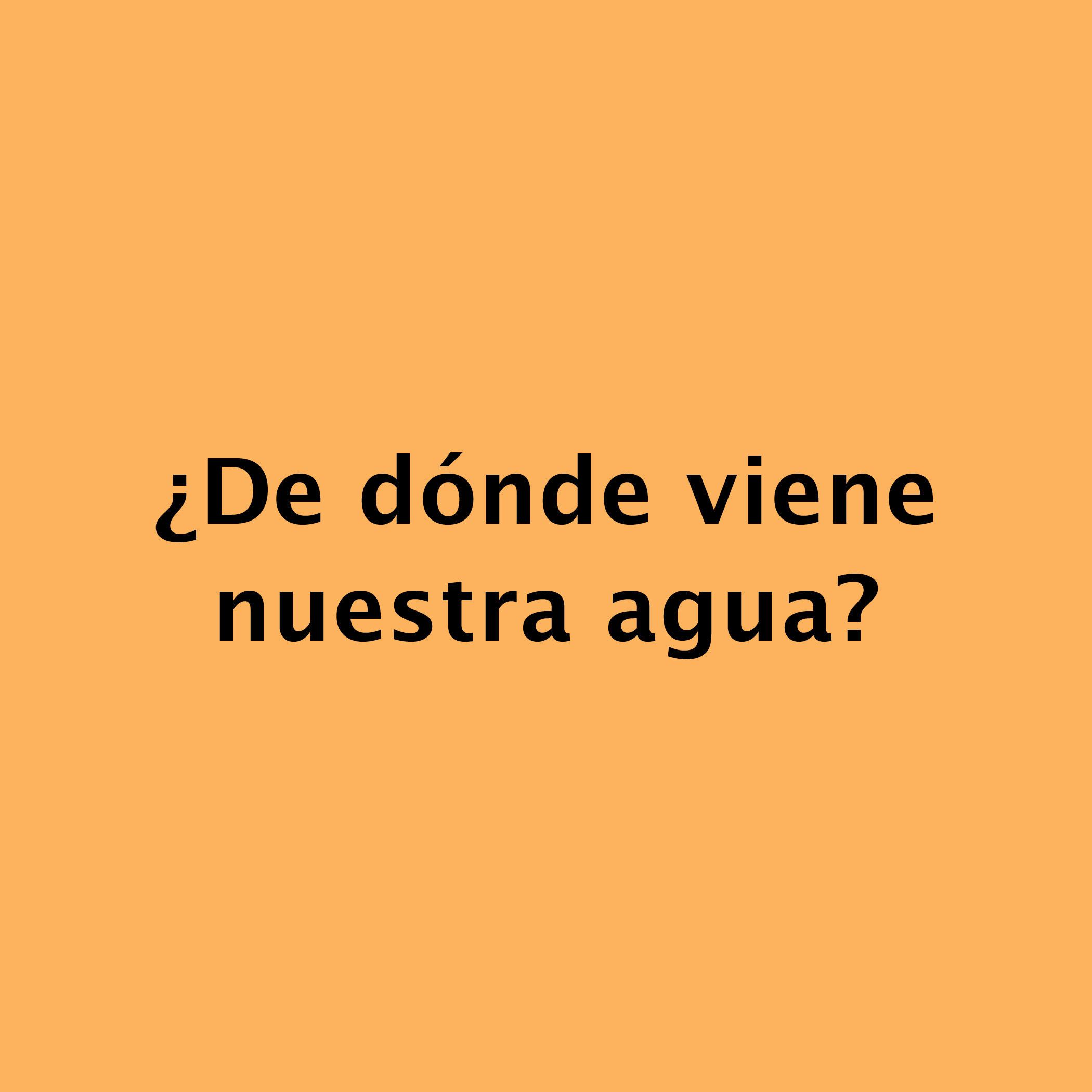 ¿De dónde viene  nuestra agua?
