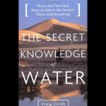 Craig Childs: The Secret Knowledge of Water